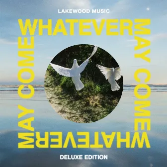 Whatever May Come (Deluxe) by Lakewood Music