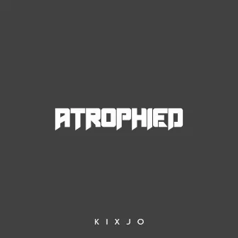 Atrophied by Kixjo