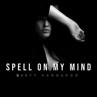 Spell On My Mind by DIRTY KANGAROO