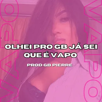 Olhei pro Gb Ja Sei Que É Vapo by gb pierre