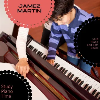 Study Piano Time - Solo Piano And Soft Beats by Jamez Martin