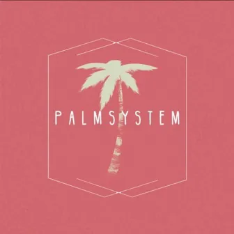 P A L M S Y S T E M by Flourish