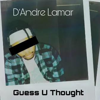 Guess You Thought by D' Andre Lamar