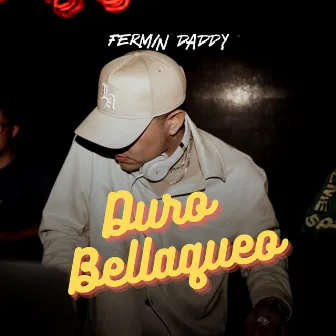 Duro Bellaqueo by Fermin Daddy