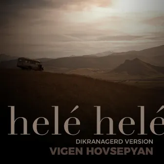 Helé Helé (Dikranagerd Version) by Vigen Hovsepyan