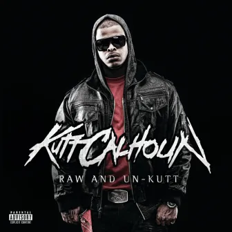 Raw And Un-Kutt by Kutt Calhoun