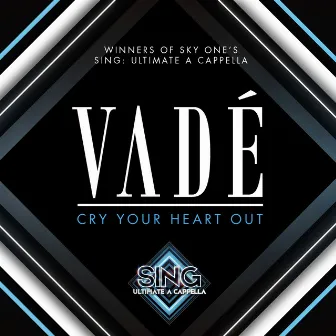 Cry Your Heart Out by Vadé