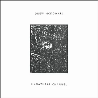 Unnatural Channel by Drew McDowall