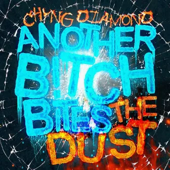 Another B!tch Bites The Dust by Chyng Diamond