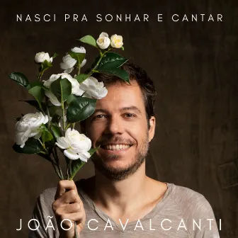 Nasci Pra Sonhar e Cantar by João Cavalcanti