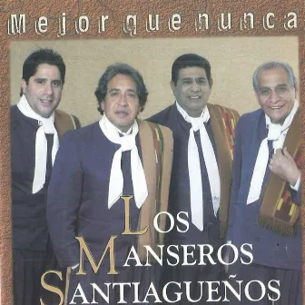 Mejor Que Nunca by Los Manseros Santiagueños