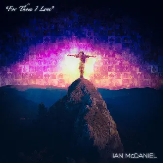 For Those I Love by Ian McDaniel