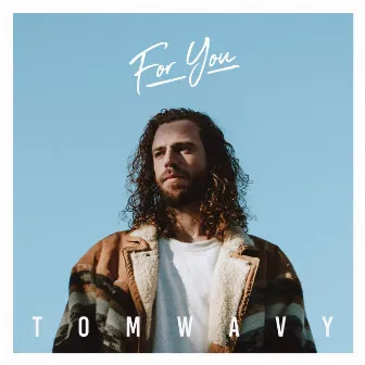 For You by Tom Wavy