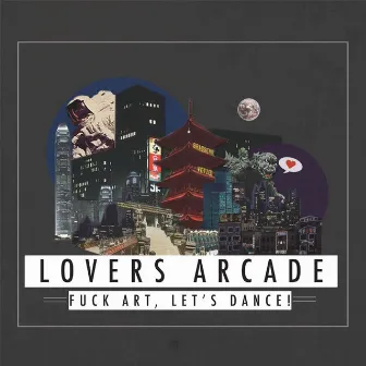 Lovers Arcade by FUCK ART, LET'S DANCE!