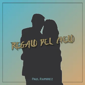 Regalo Del Cielo by Paul Ramirez