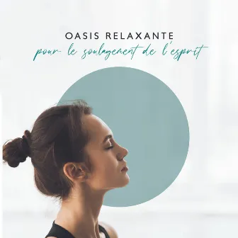 Oasis relaxante pour le soulagement de l'esprit: Relaxation calme, Méditation apaisante, Yoga harmonieux, Calme intérieur et équilibre by Musique apaisante de fond new age