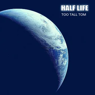 Half Life by Too Tall Tom