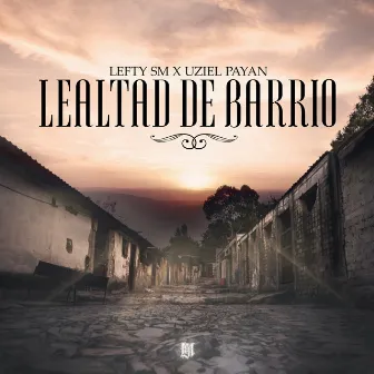 Lealtad de Barrio by Uziel Payan