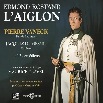 Edmond Rostand : L'Aiglon (Mise en scène sonore réalisée par Moshé-Naïm en 1964) by Pierre Vaneck