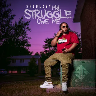 My Struggle Owe Me by Shedezzy