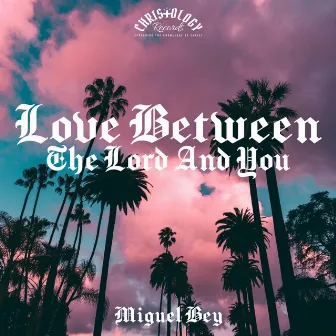 Love Between The Lord And You by Miguel Bey