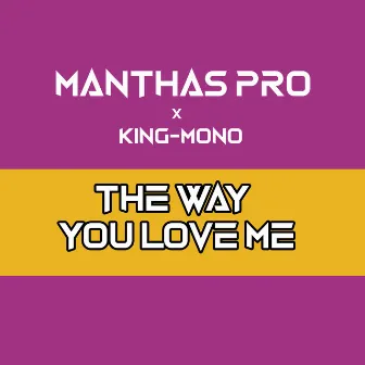 The Way You Love Me by Manthas Pro