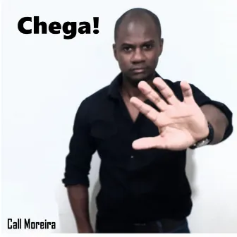 Chega! by Call Moreira