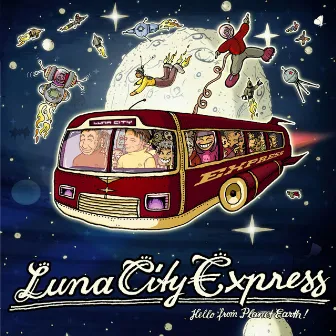 Hello From Planet Earth by Luna City Express