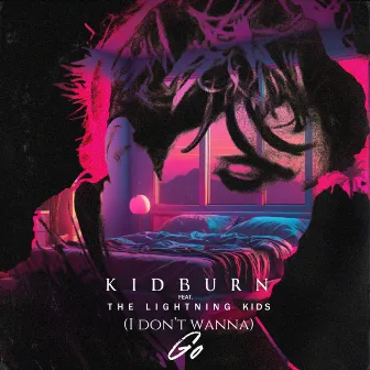 (I Don't Wanna) Go by Kidburn