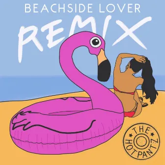 Beachside Lover (Remix) by The Hotpantz