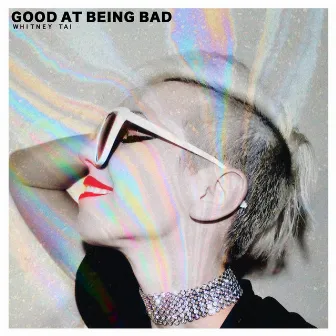 Good at Being Bad by Whitney Tai