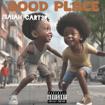 Good Place by ISAIAH CART3R