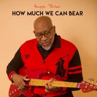 How Much We Can Bear by Reggie Parker