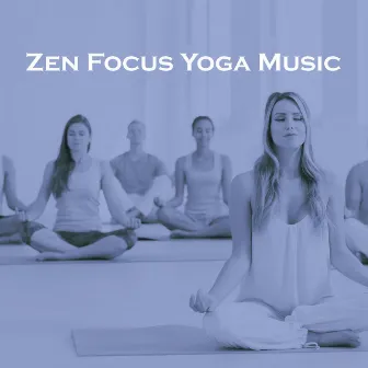 Zen Focus Yoga Music by Zen