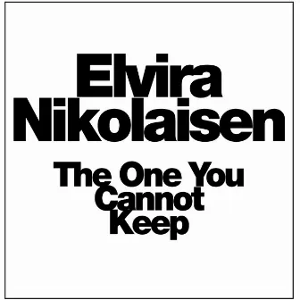 The One You Cannot Keep by Elvira Nikolaisen