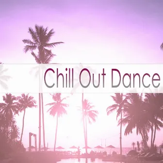 Chill Out Dance by Chill Lounge