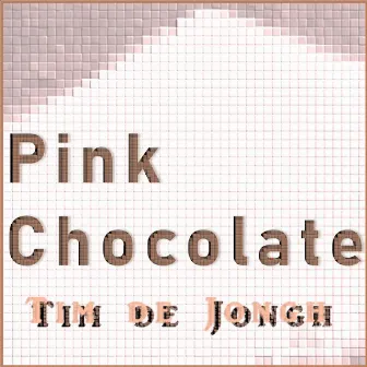 Pink Chocolate by Tim De Jongh