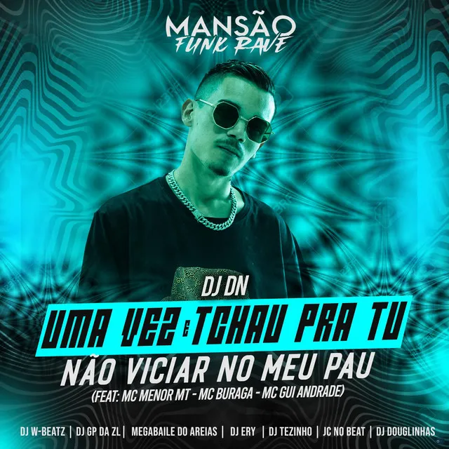 Uma Vez e Tchau pra Tu Não Viciar no Meu Pau (feat. MC Menor MT, MC Buraga, MC Gui Andrade, Megabaile Do Areias, GP DA ZL, DJ Douglinhas, DJ Ery, Dj W