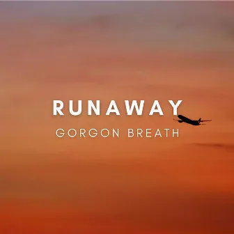 Runaway by Gorgon Breath