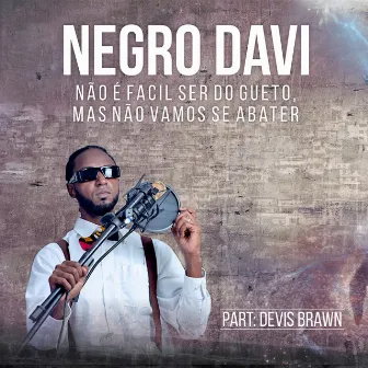 Não É Facil Ser do Gueto Mas Não Vamos Se Abater by Negro Davi