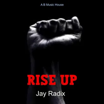 Rise Up by Jay Radix