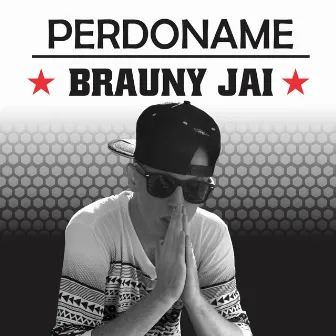 Perdoname by Brauny Jai