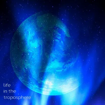 Life in The Troposphere by J-Koe