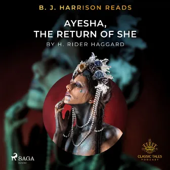 B. J. Harrison Reads Ayesha, The Return of She by H. Rider Haggard