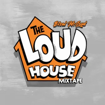 The Loudhouse Mixtape by Bizal McLoud