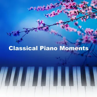 Classical Piano Moments by Relaxing Classical Music