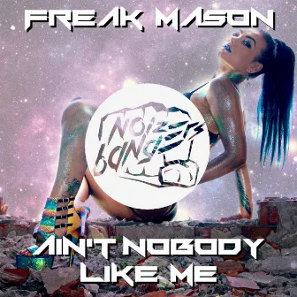 Ain't Nobody Like Me by Freak Mason