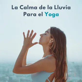 La Calma De La Lluvia Para El Yoga by 1 hora de música de yoga