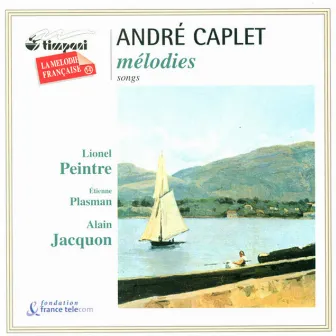 Caplet, A.: Vieux Coffret (Le) / 3 Fables / 5 Ballades Francaises / Viens! Une Flute Invisible Soupire / La Croix Douloureuse / Detresse! by Andre Caplet