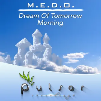 Dream Of Tomorrow / Morning by M.E.D.O.